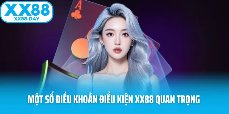 Một số điều khoản điều kiện XX88 quan trọng 